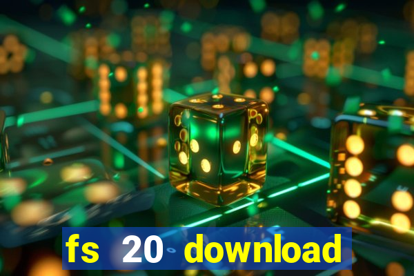 fs 20 download gr谩tis dinheiro infinito